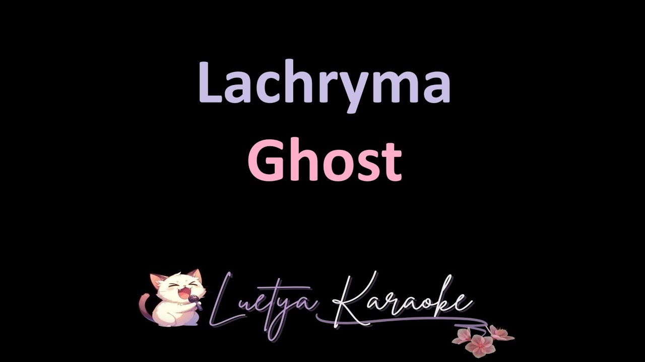 Lachryma - Ghost (Karaoke)