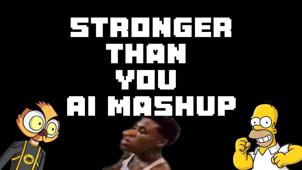 Stronger Than You Ai Mashup (Sans Response)