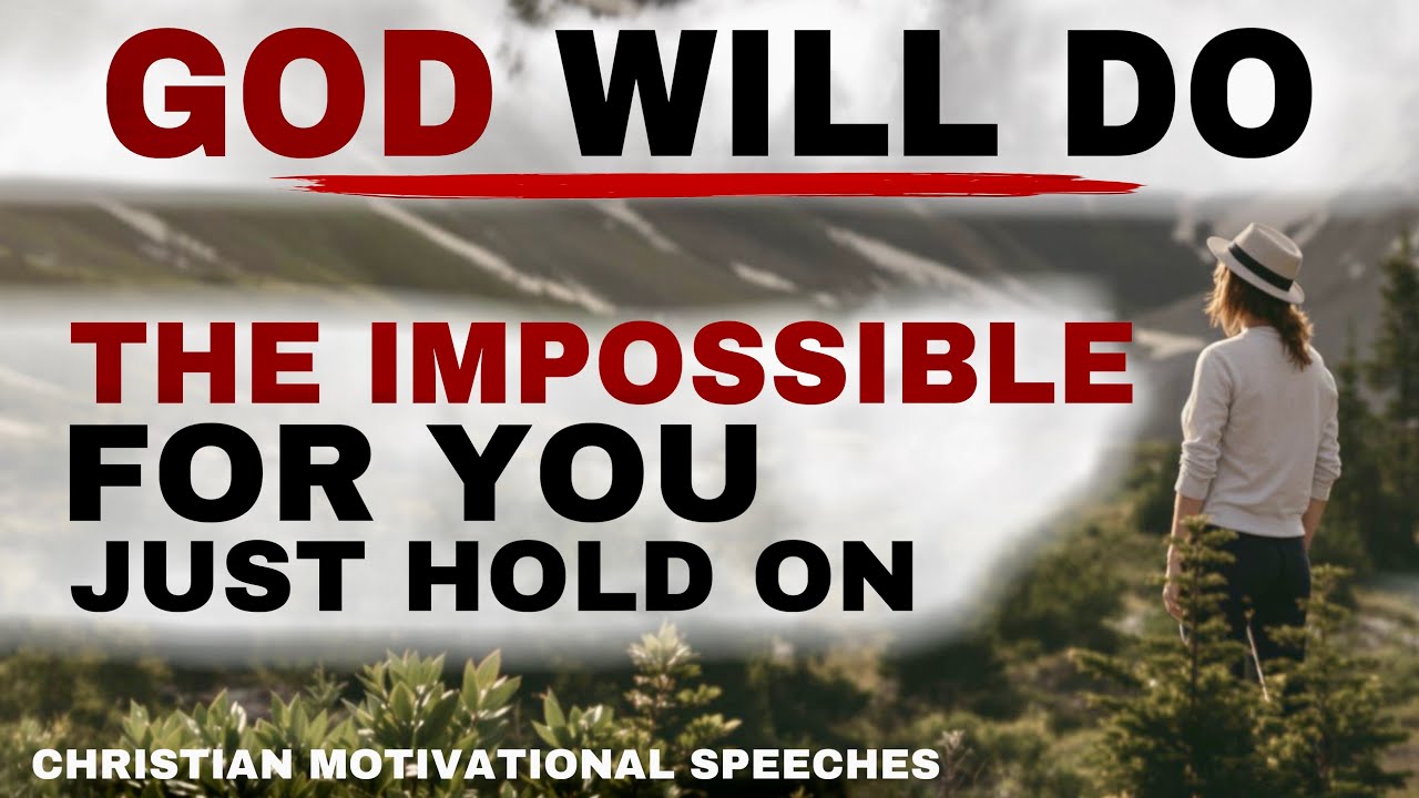 SEE HOW GOD WILL WORK THE IMPOSSIBLE IN YOUR SITUATION JUST HOLD ON - CHRISTIAN MOTIVATION