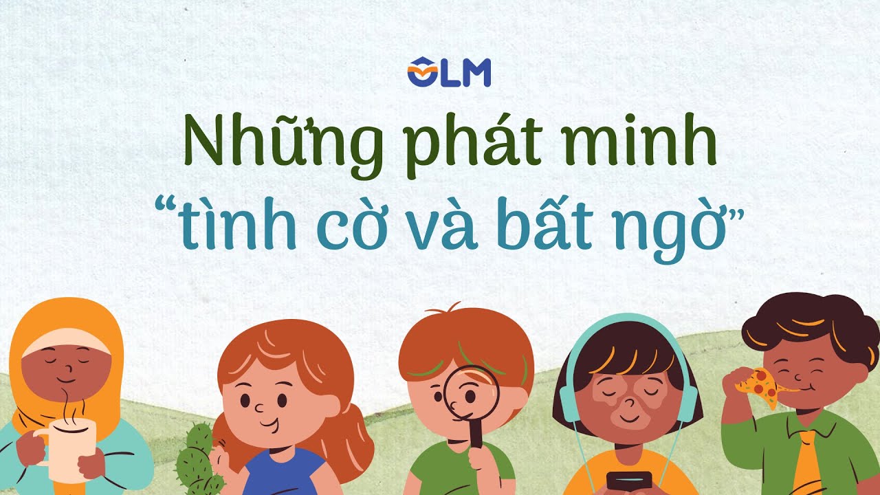Những phát minh tình cờ và bất ngờ - Ngữ văn 6 - Cánh Diều [OLM.VN]