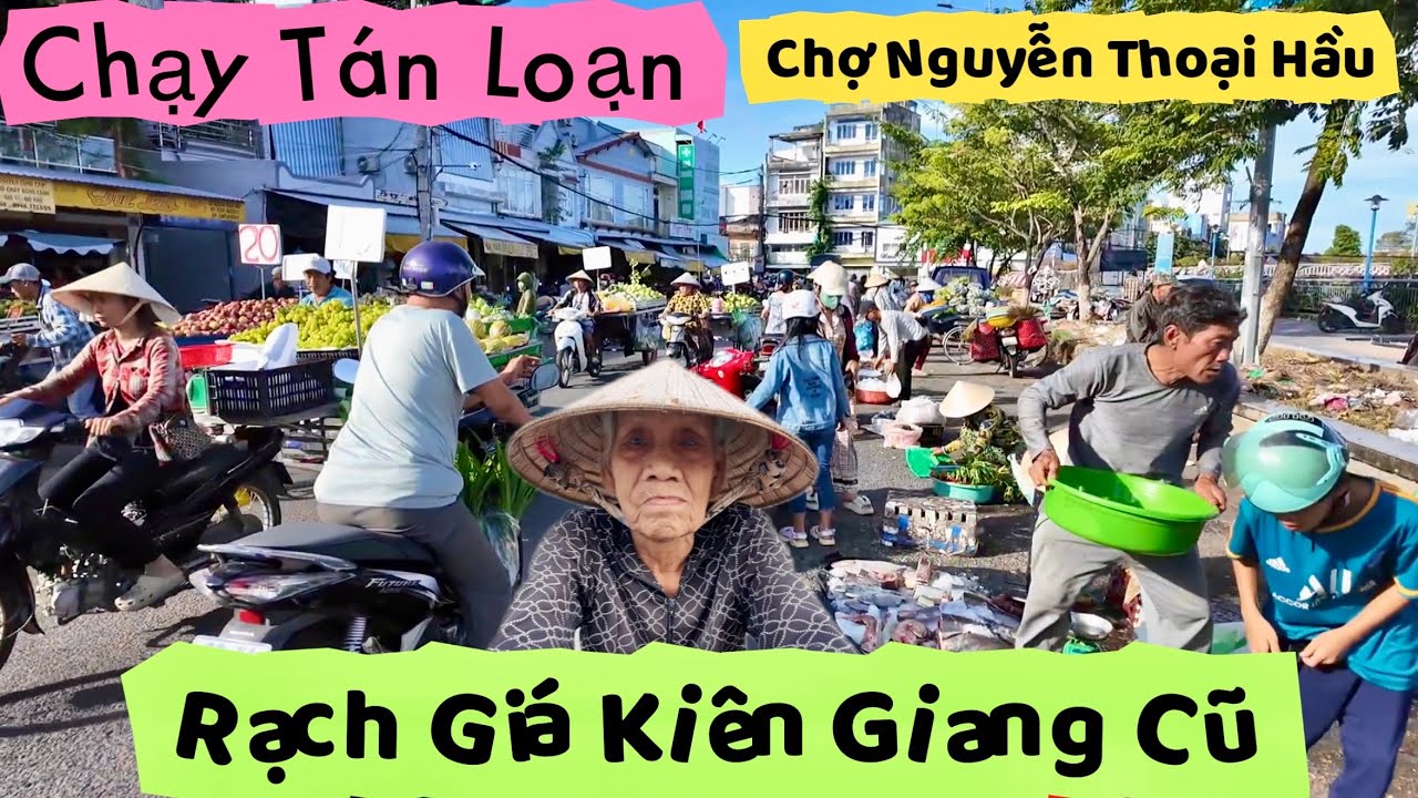 Chợ Nguyễn Thoại Hầu Chạy Tán Loạn Tại Rạch Giá Kiên Giang Và Nhà Hảo Tâm Canada | Khương Nhựt Minh