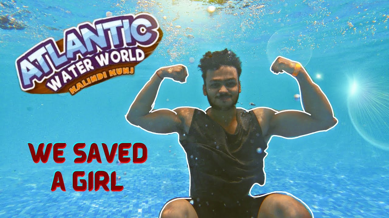 We saved a Girl | Water Park Accident | Atlantic Water World | Best water park in Delhi