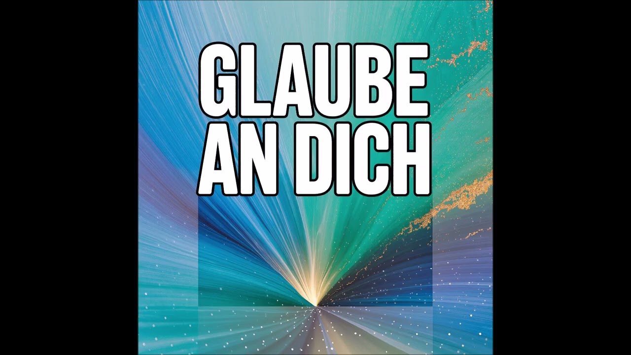 GLAUBE AN DICH