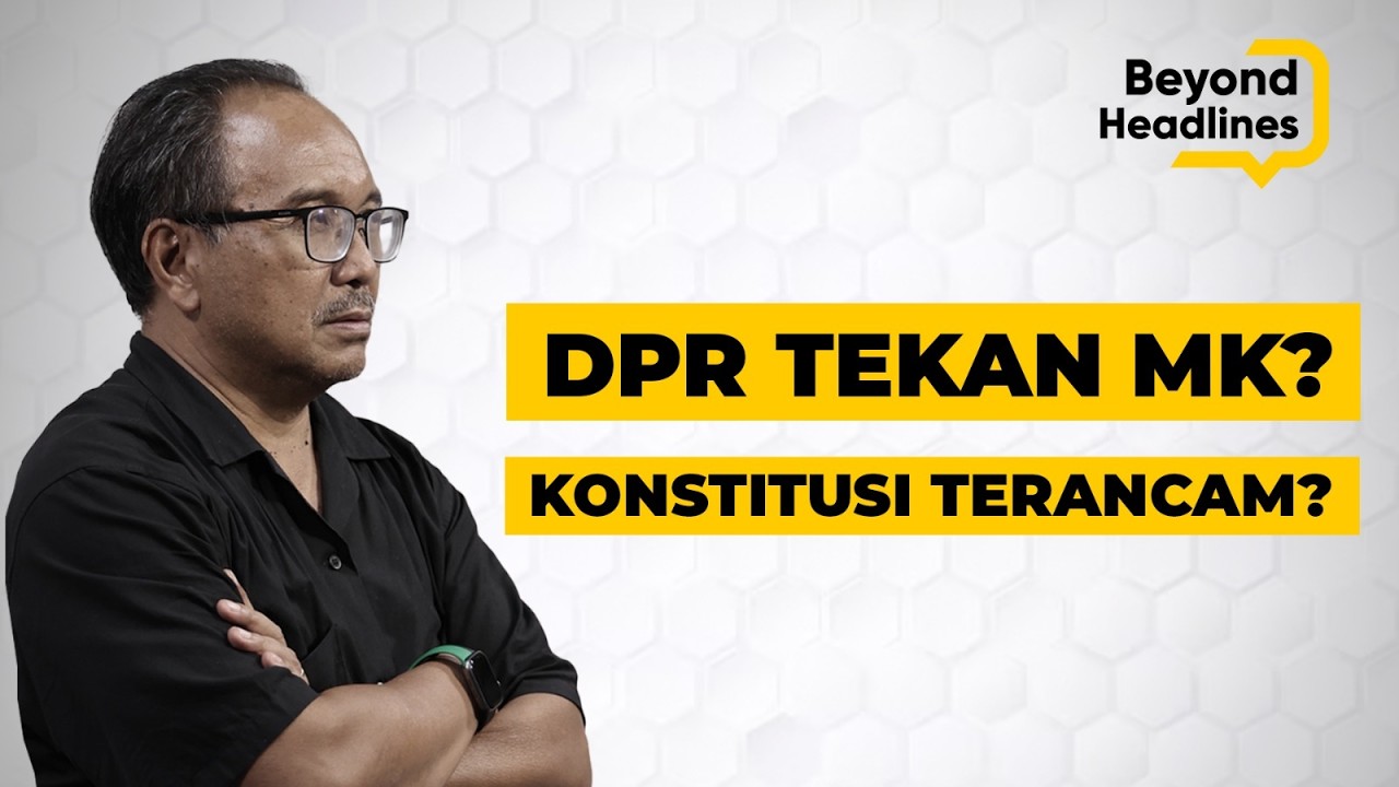 DPR TEKAN MK? SUPREMASI POLITIK MELAWAN KONSTITUSI- BEYOND HEADLINES EPS 102