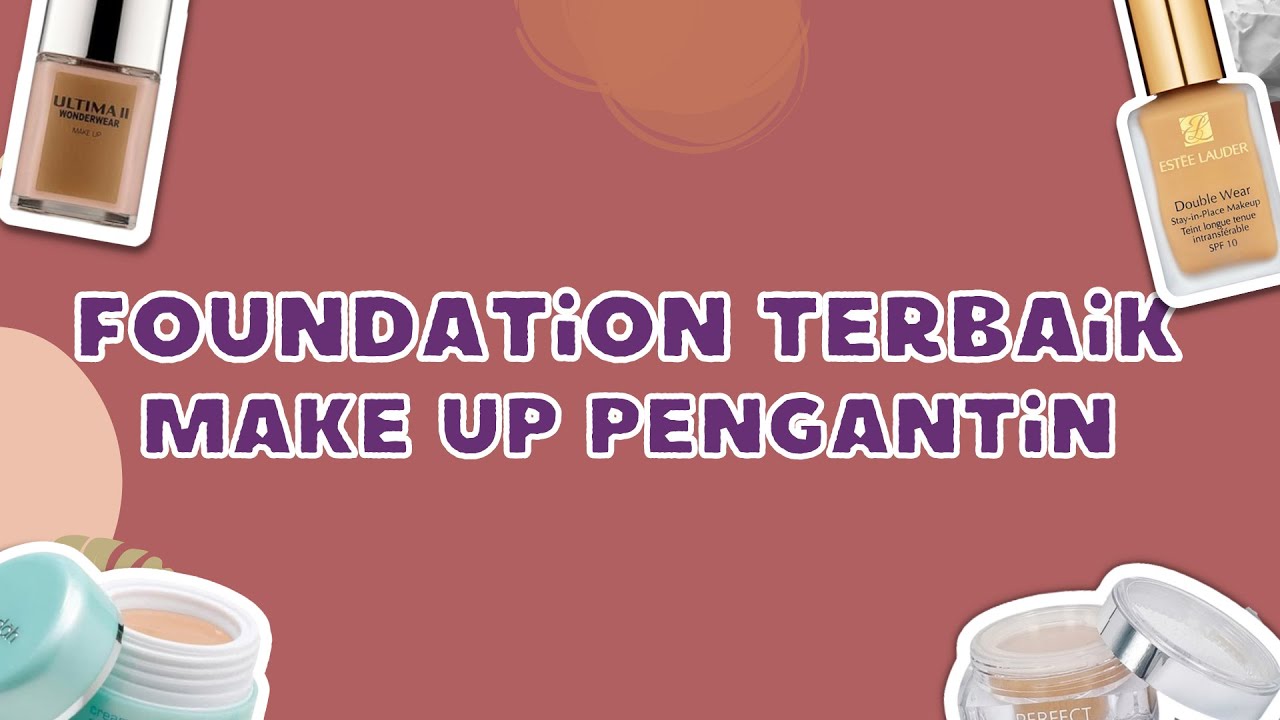 10 Foundation Terbaik Untuk Make Up Pengantin Yang Awet [ Anti Luntur ]