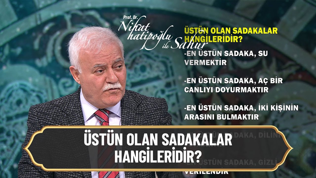 Sadaka Nedir? Üstün olan Sadakalar hangileridir? - Nihat Hatipoğlu ile Sahur 20 Nisan 2022