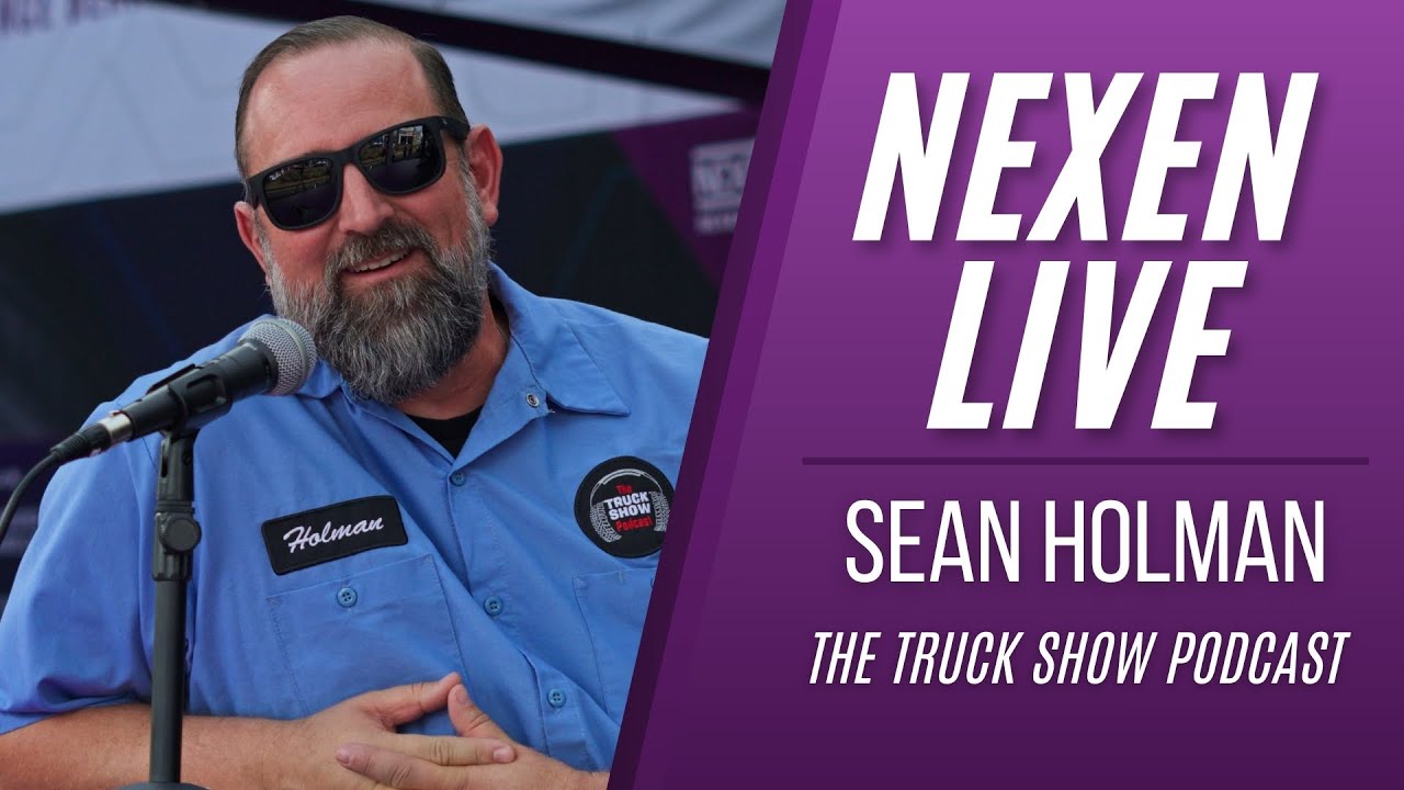 NEXEN LIVE PART 12: SEAN HOLMAN - THE TRUCK SHOW PODCAST