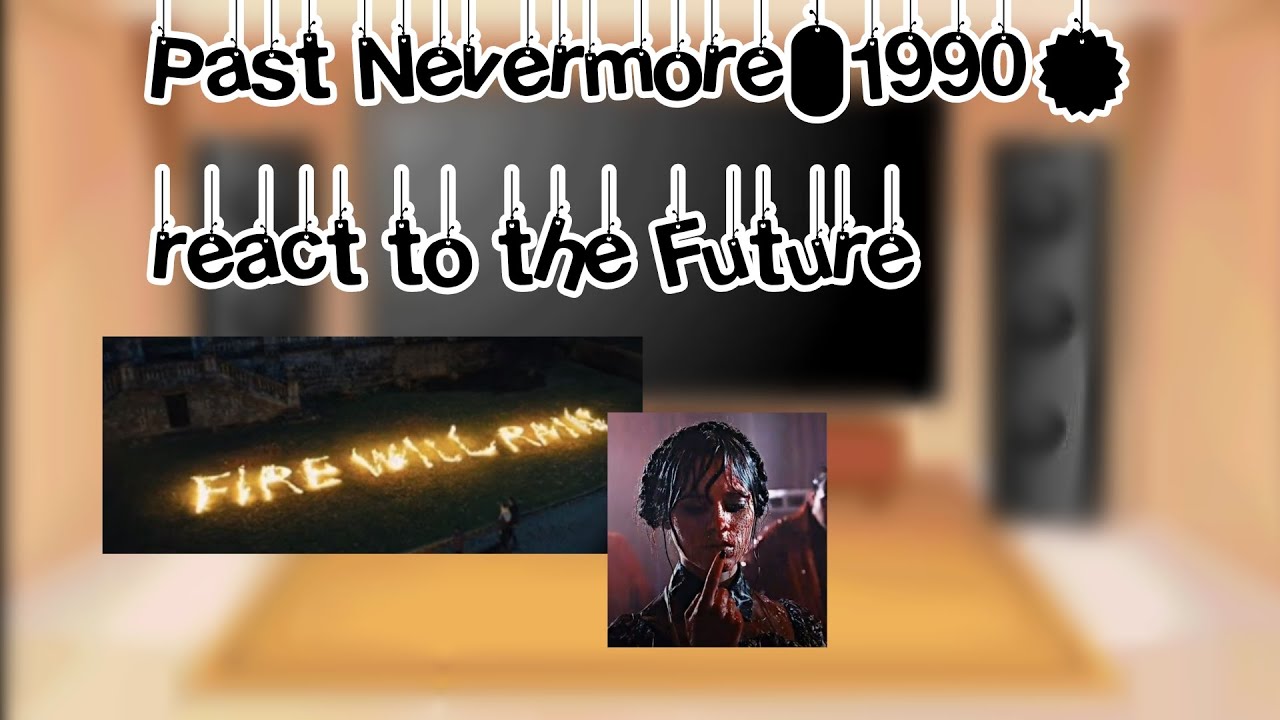 ||Past Nevermore (1990) react to the Future|| Spoilers! || Wednesday Series