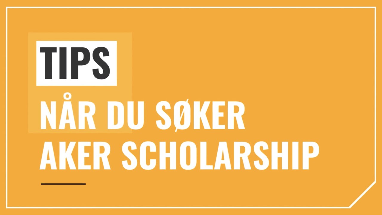 Tips når du søker Aker Scholarship