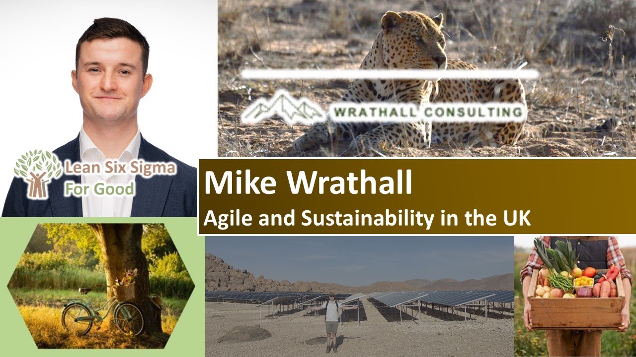 E131: Agile and Sustainability in the UK with Mike Wrathall - Lean Six Sigma for Good Podcast