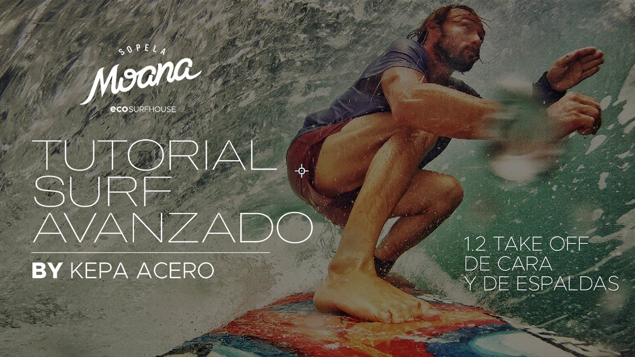 TUTORIAL DE SURF AVANZADO BY KEPA ACERO 1.2 | Take of de cara y de espaldas.