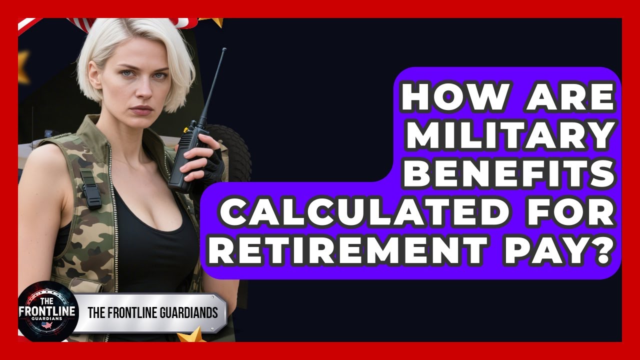 How Are Military Benefits Calculated for Retirement Pay? - The Frontline Guardians