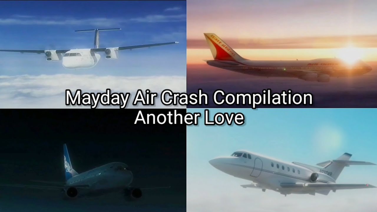 Mayday Air Crash Compilation | Another Love
