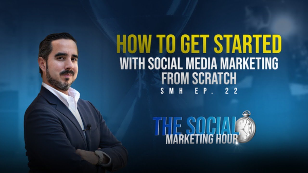 Social Marketing Hour EP. 22 - How to Get Started with Social Media Marketing From Scratch