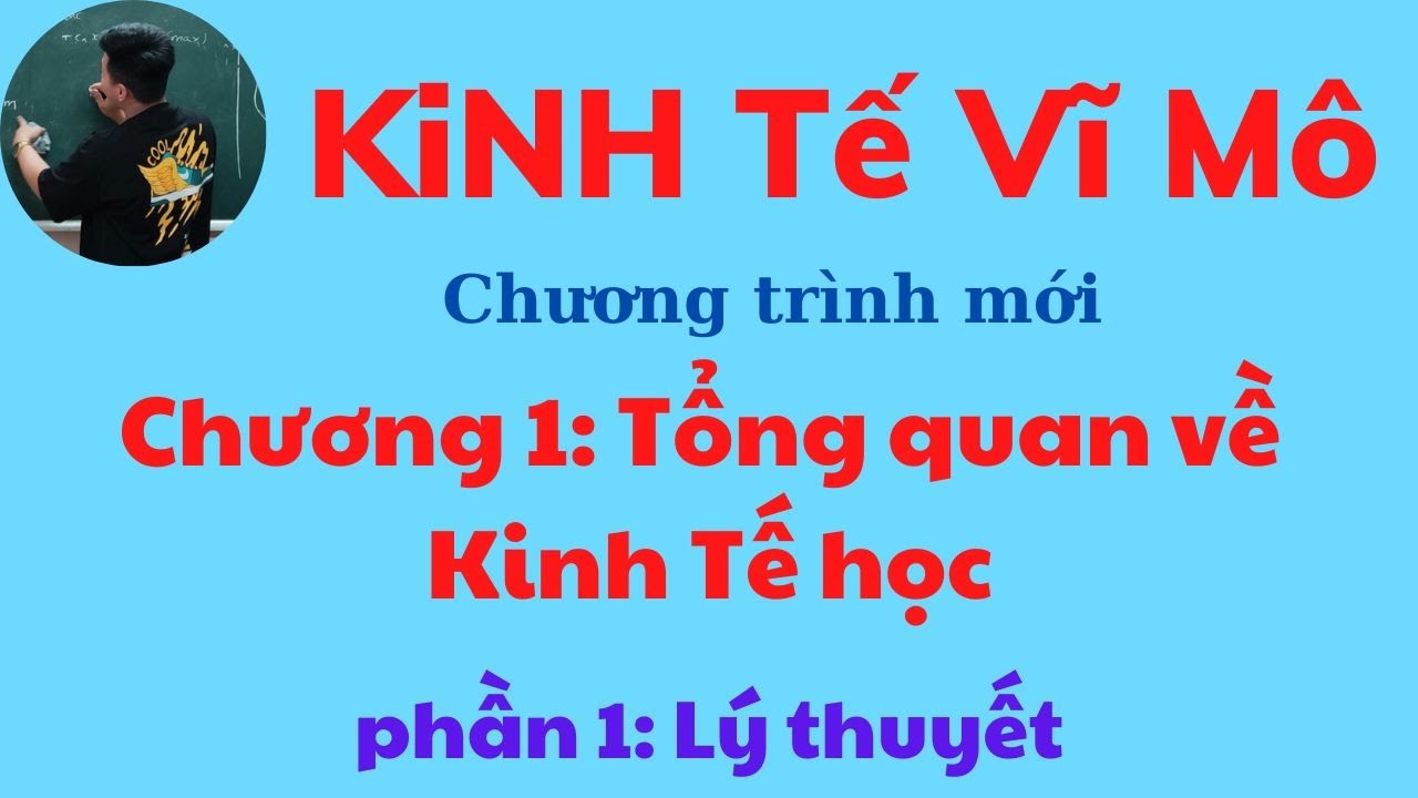 Kinh tế Vĩ mô chương 1: Tổng quan về Kinh tế học phần 1 (siêu dễ hiểu) ♥️ Quang Trung TV