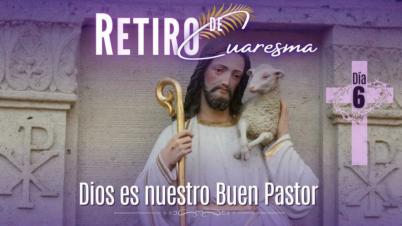 23 de febrero de 2026 | Día 6: “Dios es el buen pastor y nos invita a imitarlo”