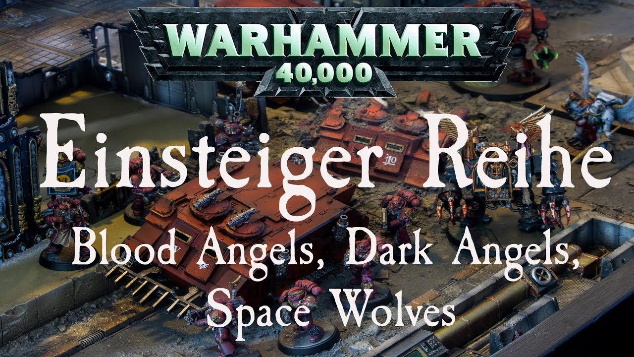W40k Tabletop | Einsteiger-Reihe - Armeeübersicht: Blood Angels, Dark Angels & Space Wolves