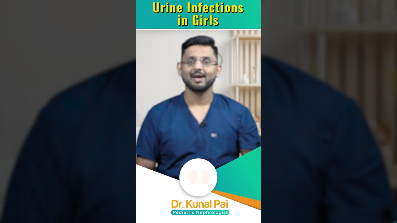 Urine Infections in Girls | Dr Kunal Pai Pediatric Nephrologist