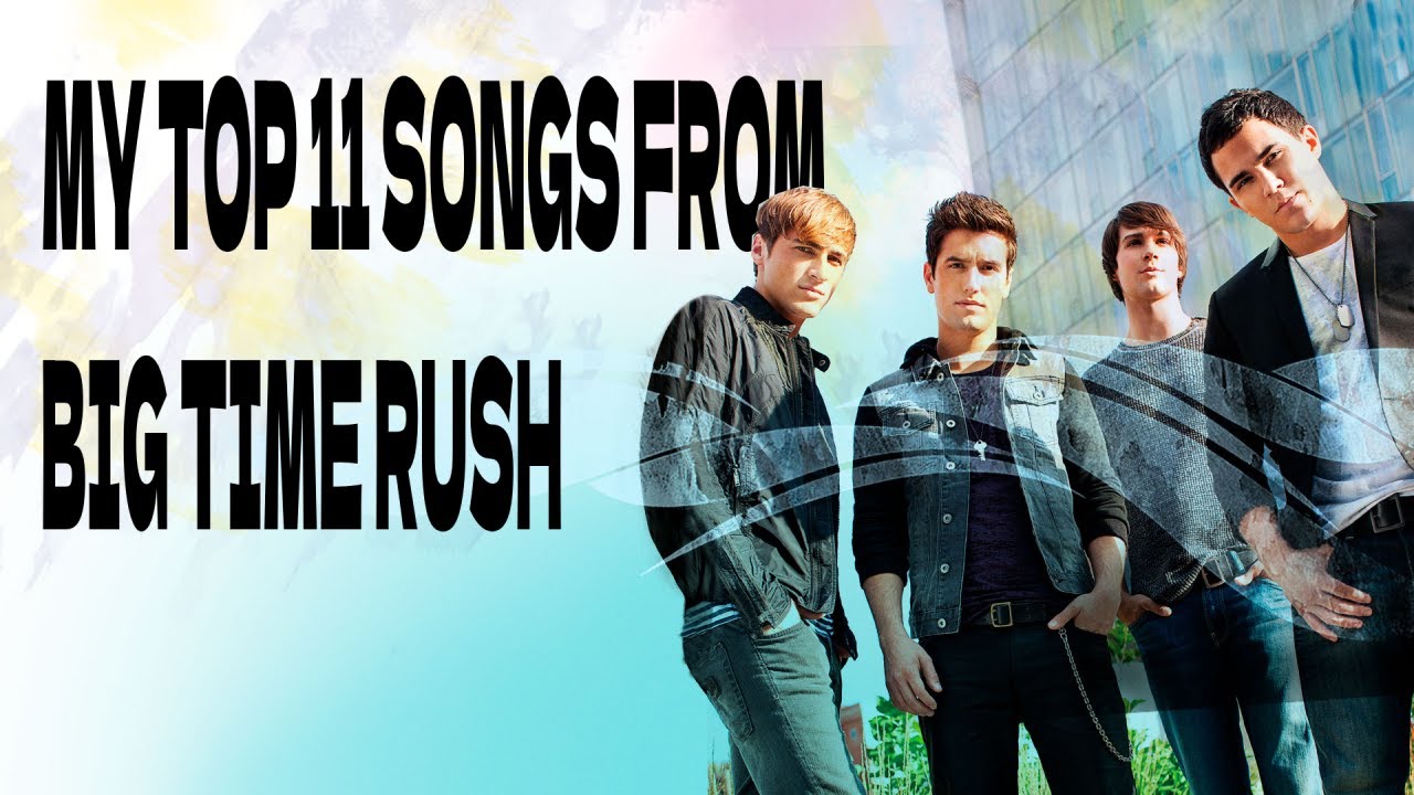 My Top 11 Songs From Big Time Rush