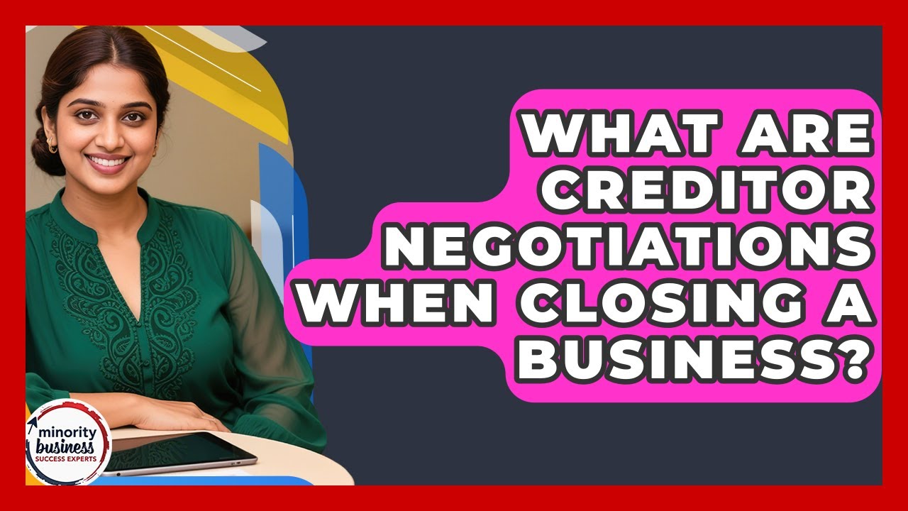 What Are Creditor Negotiations When Closing A Business? - Minority Business Success Experts