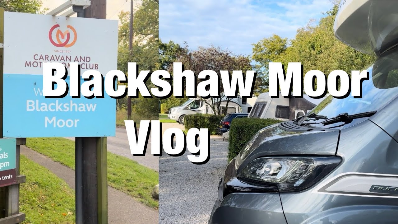 Blackshaw Moor Caravan & Motorhome Club Site Vlog