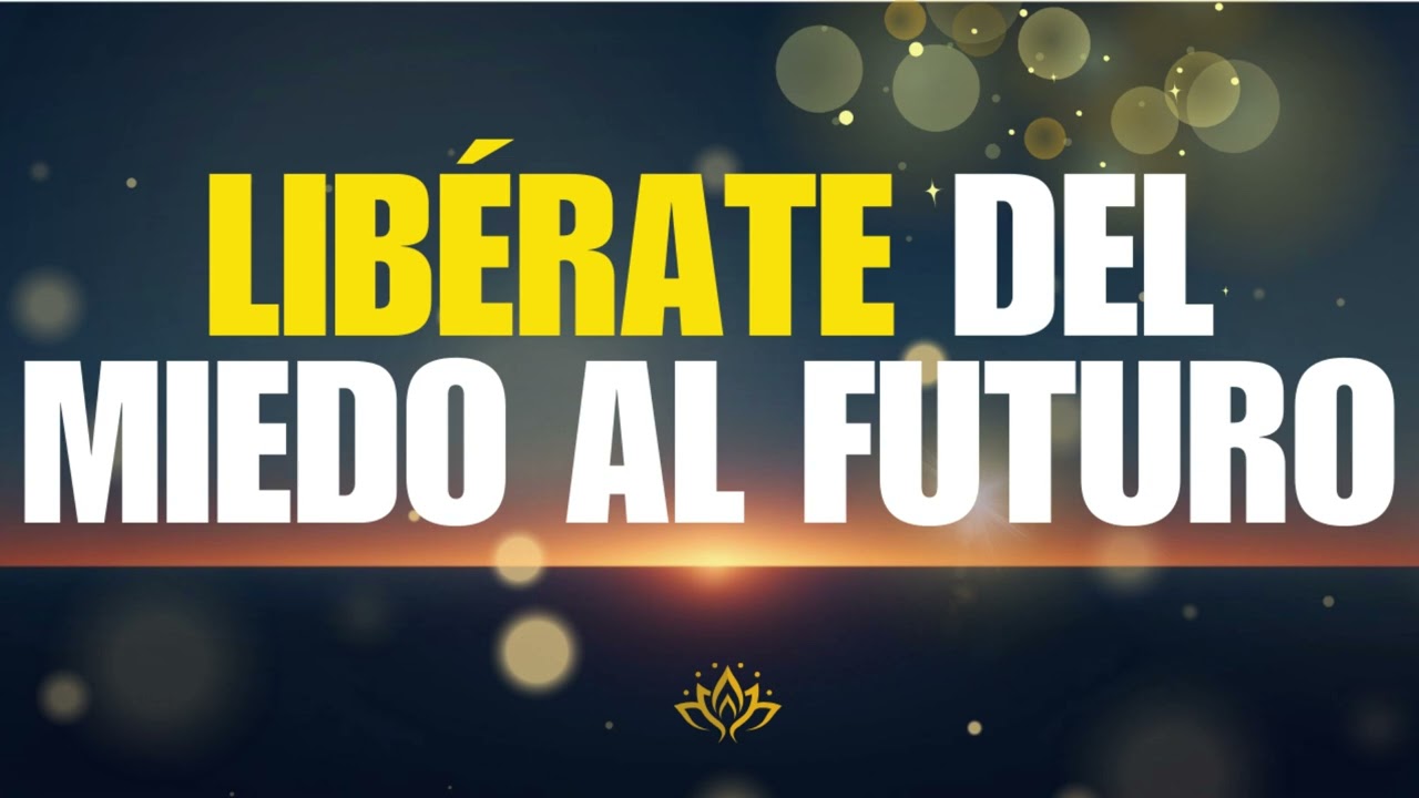 Libérate del miedo al futuro