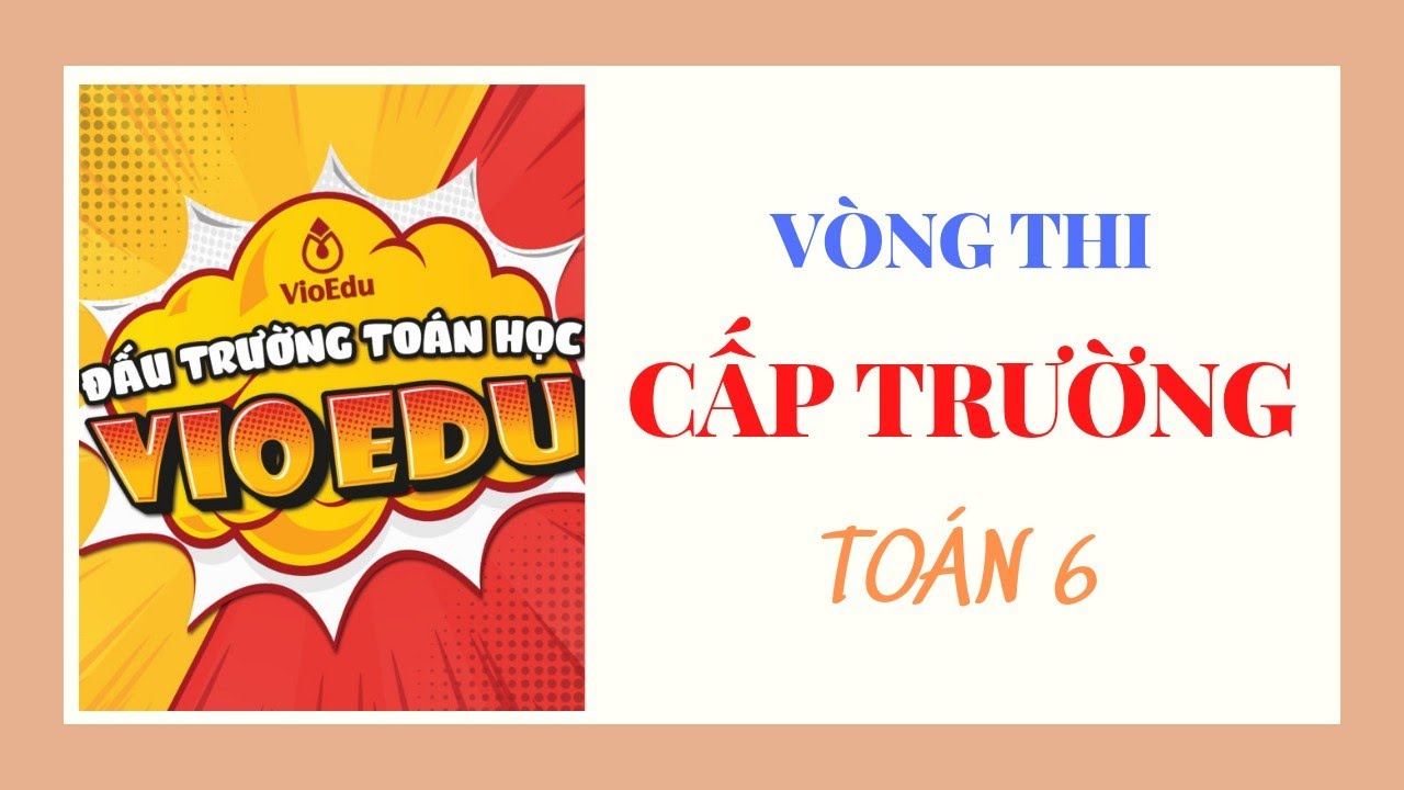 Vòng Thi Cấp Trường Đấu Trường Toán Học Vioedu 6/ Thế Hệ Vàng ĐTH