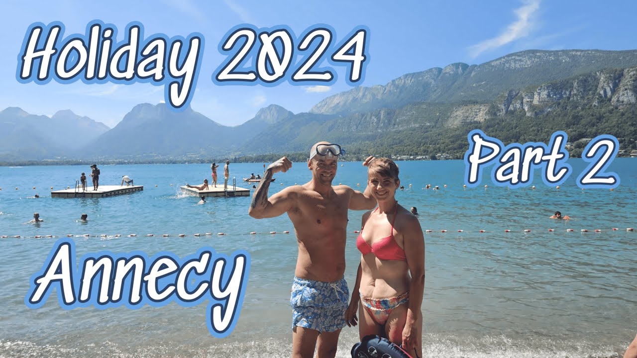 Holiday 2024 Part 2: Annecy - A Family Adventure, Old Town Charm, Lake Fun & Stunning Alpine Views