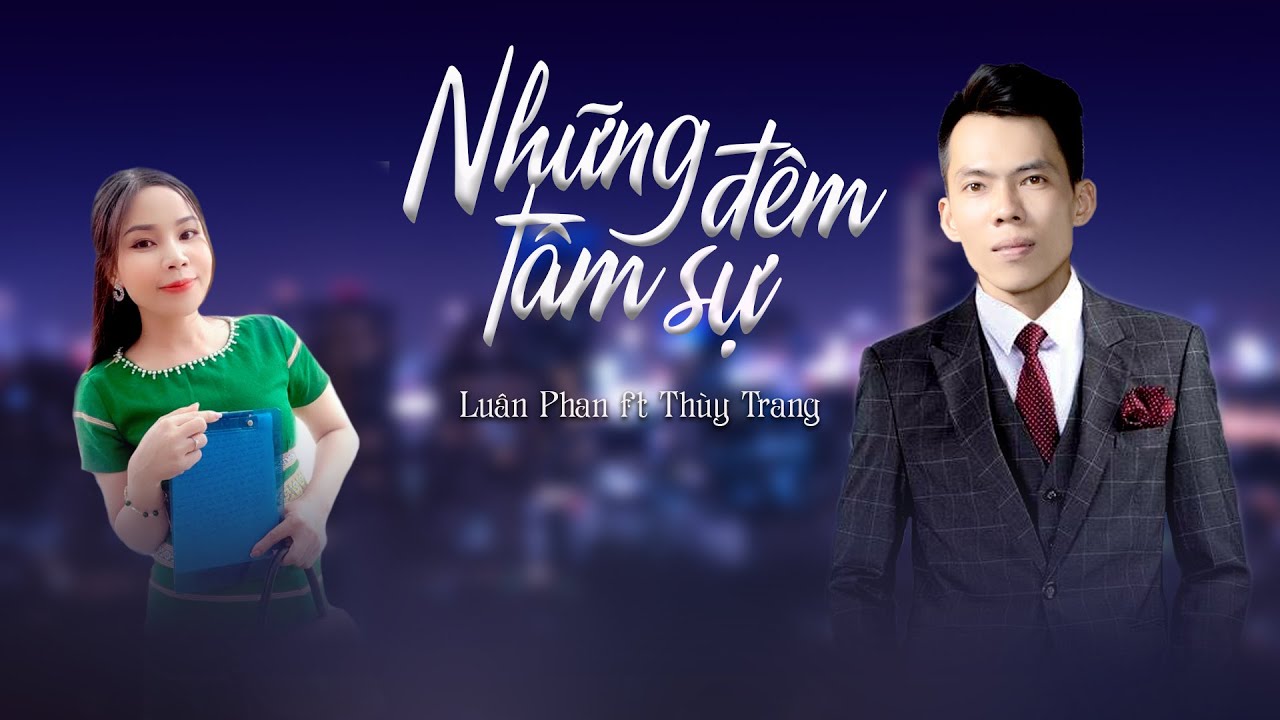 NHỮNG Đ&Ecirc;M T&Acirc;M SỰ Lu&acirc;n Phan ft Th&ugrave;y Trang