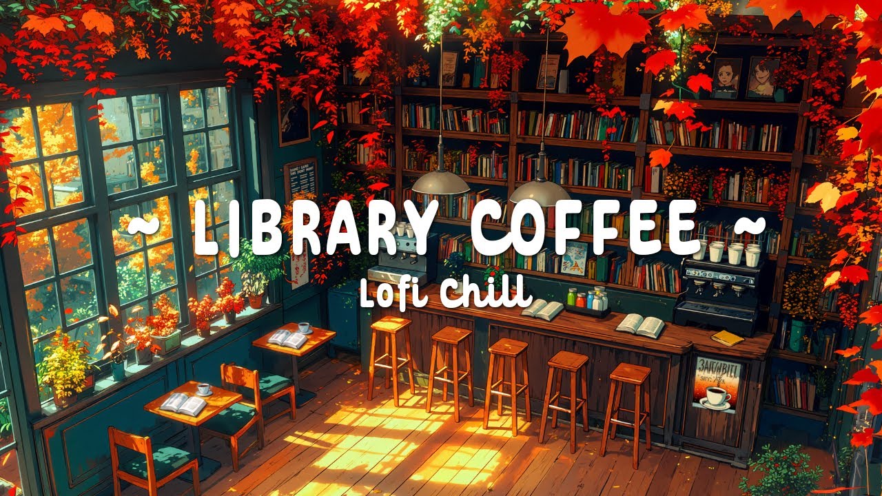 Cozy Autumn Library Ambience ☕ Lofi Coffee Vibes for Work, Study & Relax [Lofi Hip Hop - Lofi Music]
