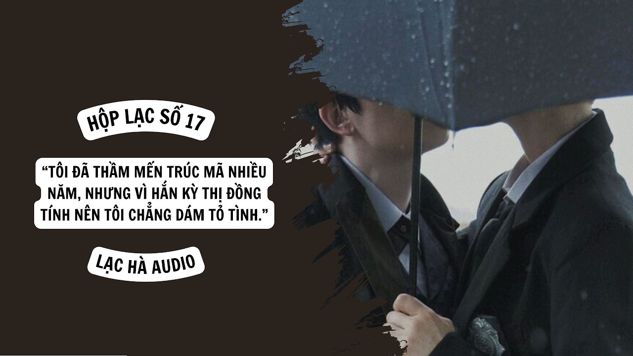 TRUYỆN AUDIO | HỘP LẠC SỐ 17: THẨM LÂM THƯ BÙI TÙNG DỮ - ĐAM MỸ - LẠC HÀ AUDIO