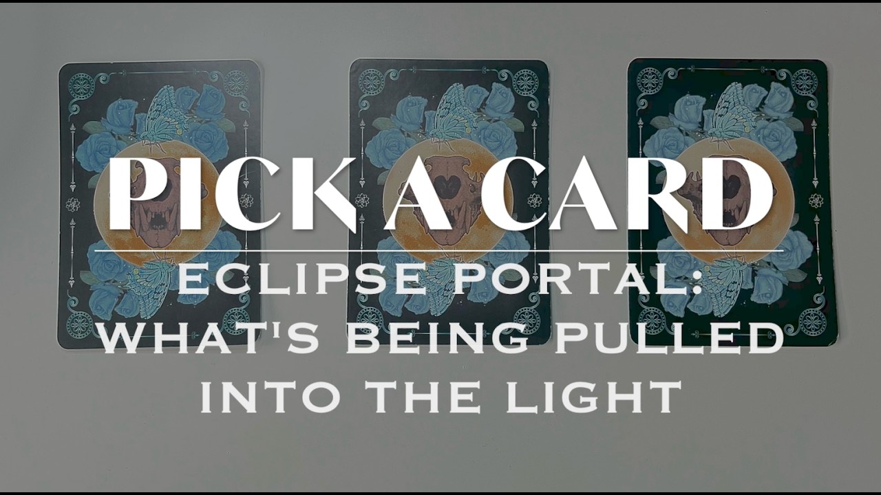 Eclipse Portal: What’s Being Pulled into the Light? ⚡ |  PICK A CARD READING
