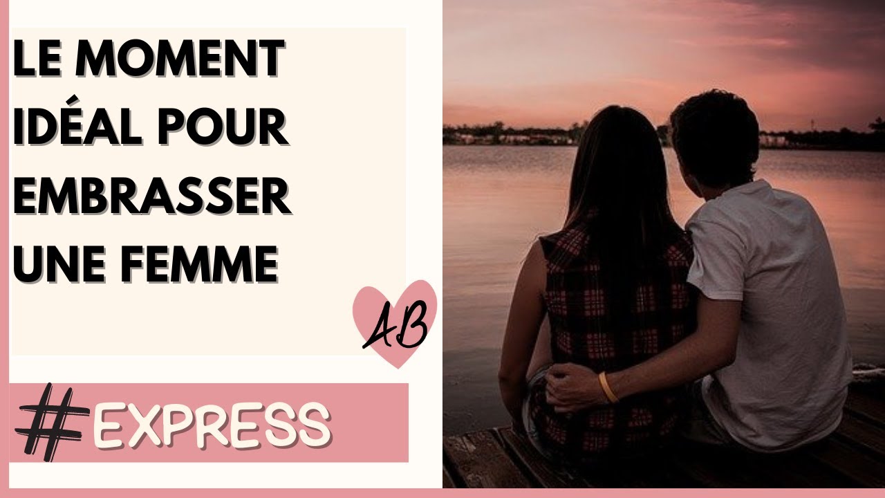 Le BON MOMENT pour EMBRASSER UNE FILLE (pour la premi&egrave;re fois) !