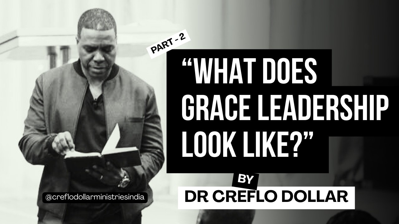 Part - 2 l What Grace-Based Leadership Looks Like l #creflodollar  #GraceBasedLeadership #grace