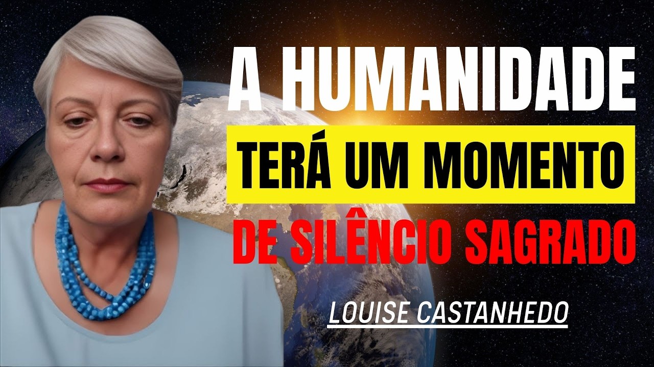 A HUMANIDADE TERÁ UM MOMENTO DE SILÊNCIO SAGRADO | LOUISE CASTANHEDO