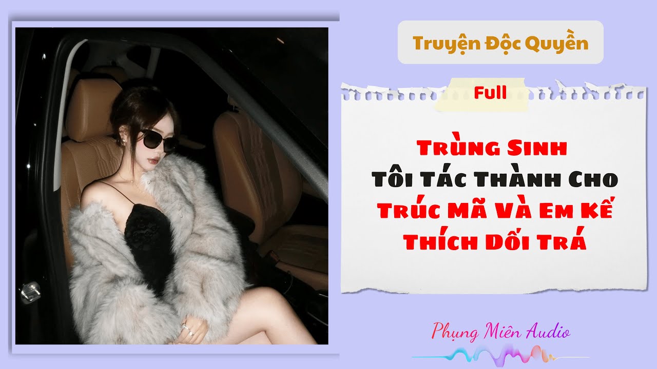 [Truyện Audio] Trùng Sinh Tôi Tác Thành Cho Trúc Mã Và Em Kế Thích Dối Trá | Phụng Miên Audio #audio