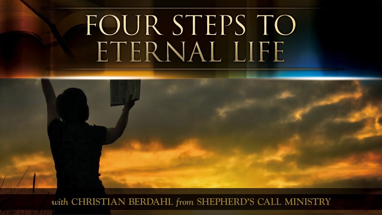 Four Steps to Eternal Life - Christian Berdahl - Messages of Faith