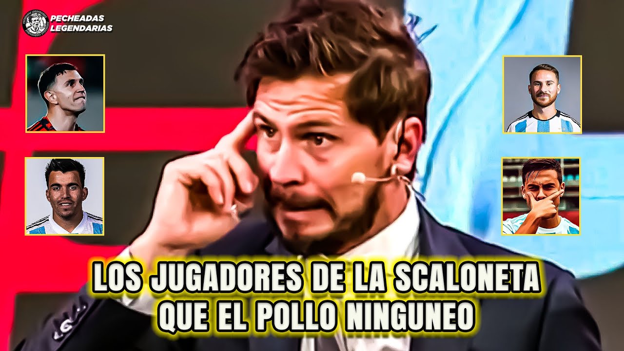 Los jugadores de la Scaloneta que el Pollo ninguneo