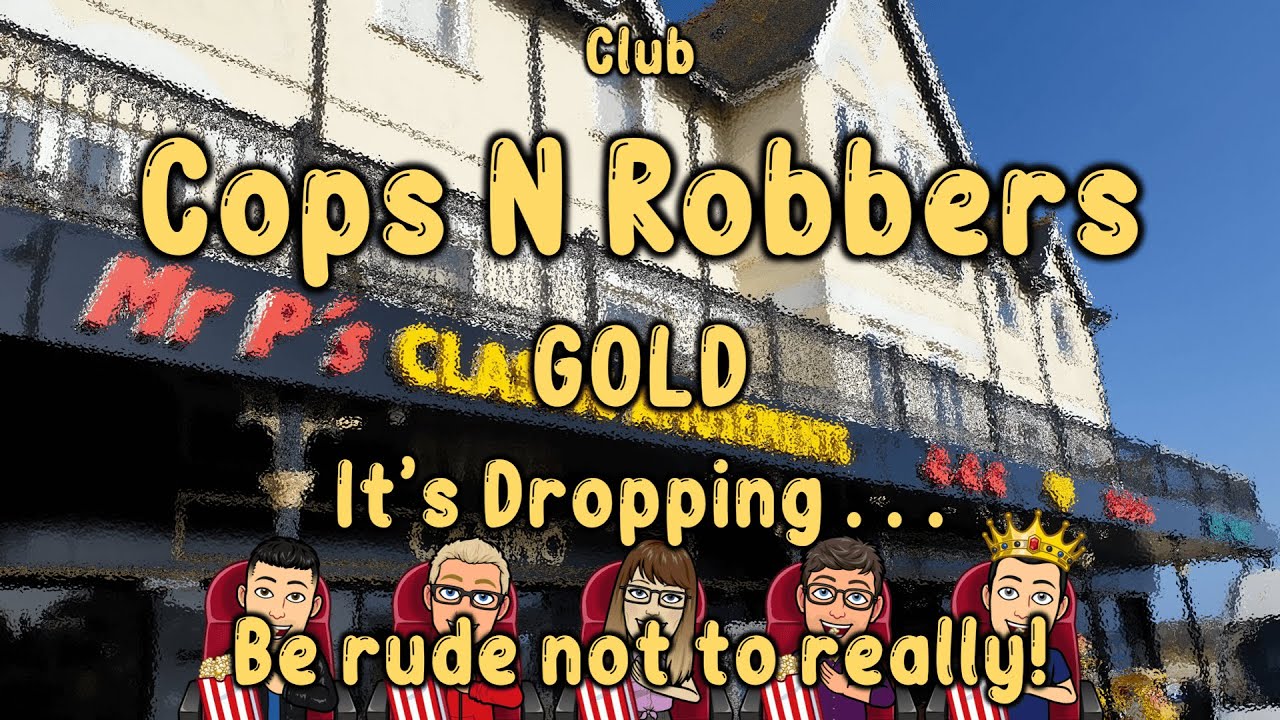 CLUB COPS N ROBBERS GOLD : Its dropping - Will we get the CASHPOT