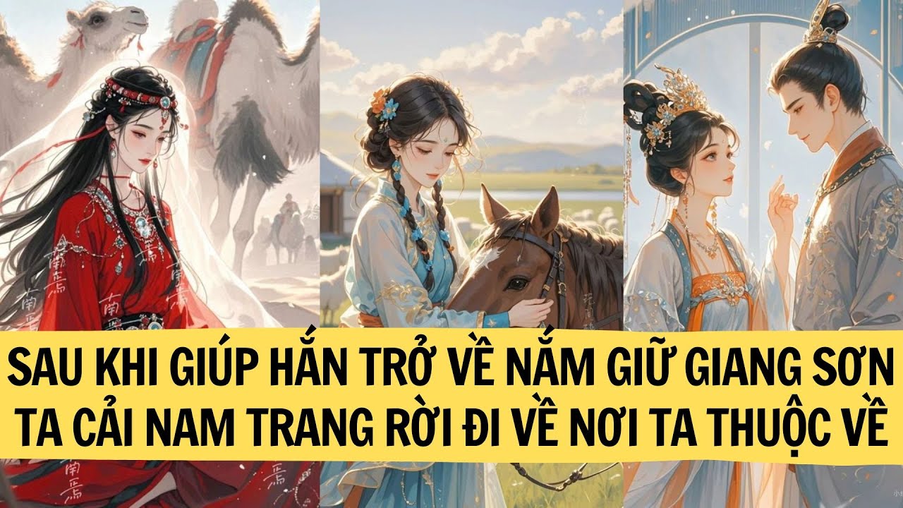 | FULL REVIEW| SAU KHI GIÚP HẮN TRỞ VỀ NẮM GIỮ GIANG SƠN TA CẢI NAM TRANG RỜI ĐI VỀ NƠI TA THUỘC VỀ