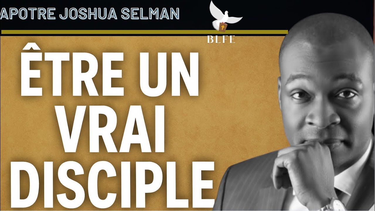 ÊTRE UN VRAI DISCIPLE || APÔTRE JOSHUA SELMAN 
