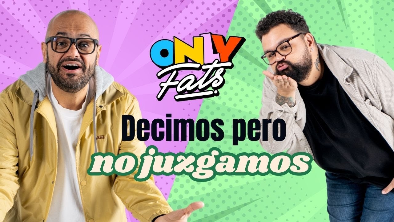 Decimos, pero no juzgamos - #OnlyFats