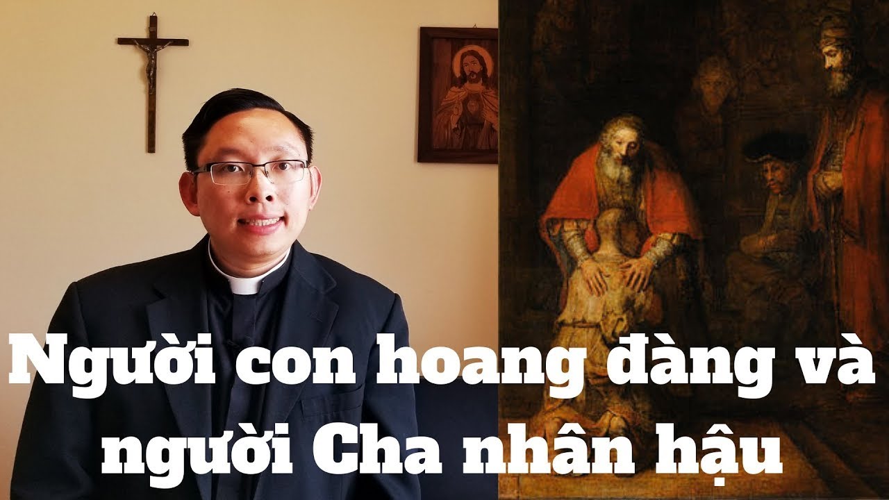 Dụ ngôn Người con Hoang Đàng, Người Cha Nhân Hậu Luca 15:11-32