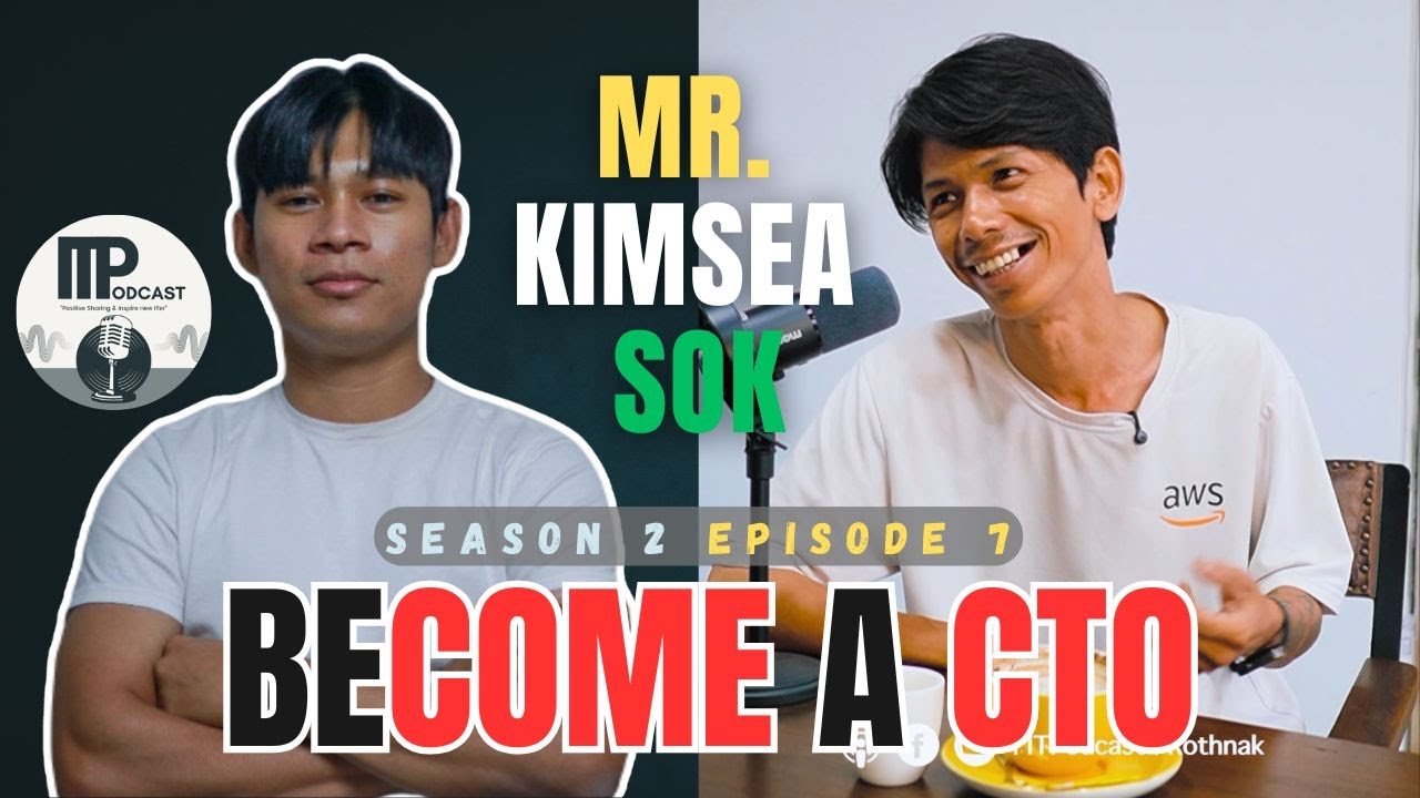 From Ground Zero to CTO: The Leadership Journey of Kimsea Sok | អាយធីលតឆា | IT Podcast S2E7