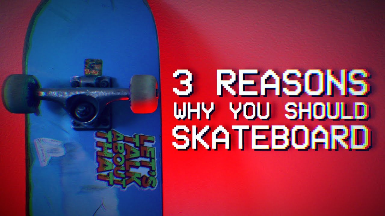 3 Reasons Why You Should Start Skateboarding!