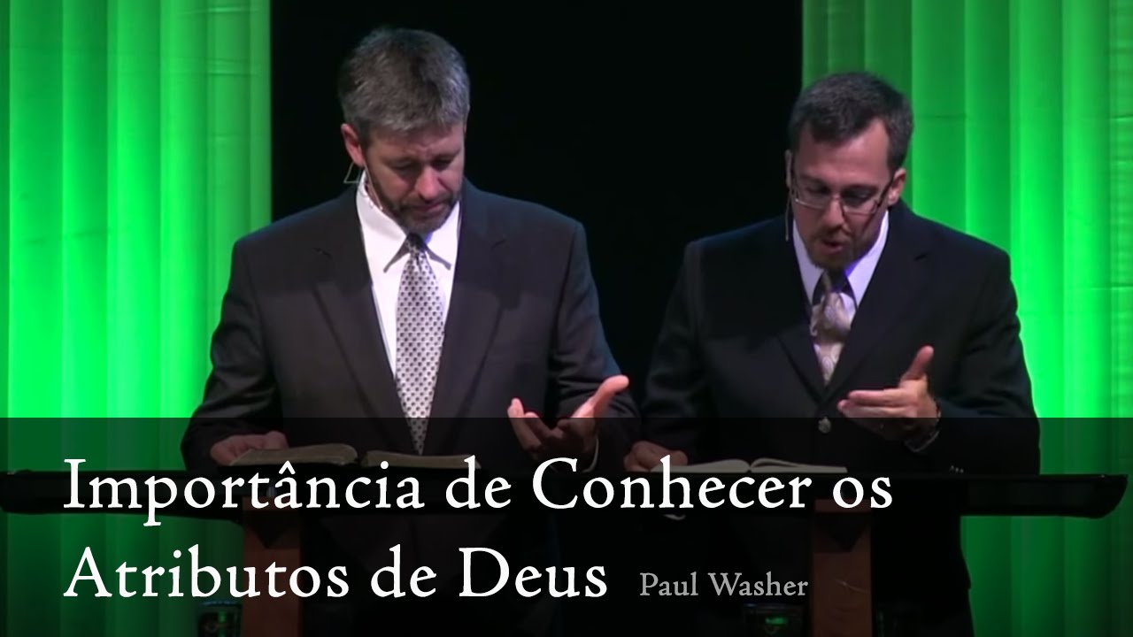 A Importância de Conhecer os Atributos de Deus - Paul Washer