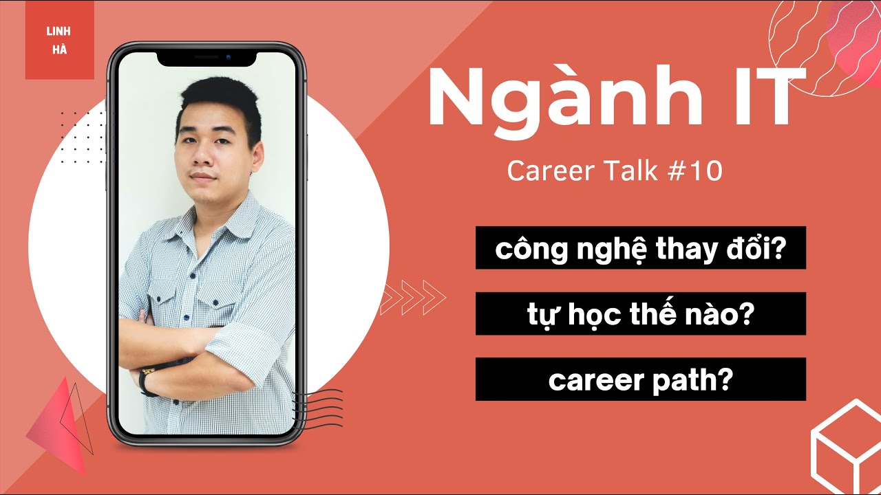 CAREER TALK #10: Ngành IT - lộ trình thăng tiến, chuyện tự học, sự thay đổi nhanh của công nghệ