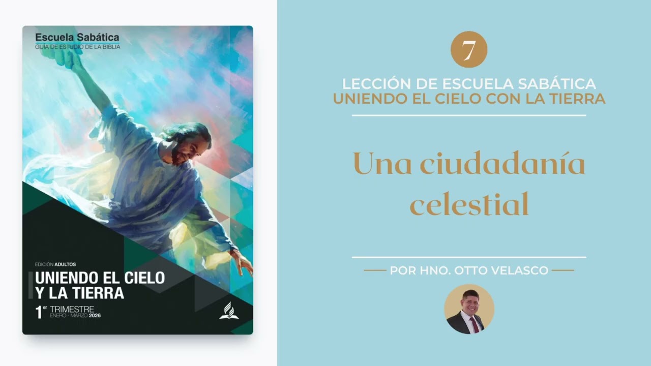 Escuela Sabática 2026, 1°Trimestre, Lección 7  - Por Hno. Otto Velasco