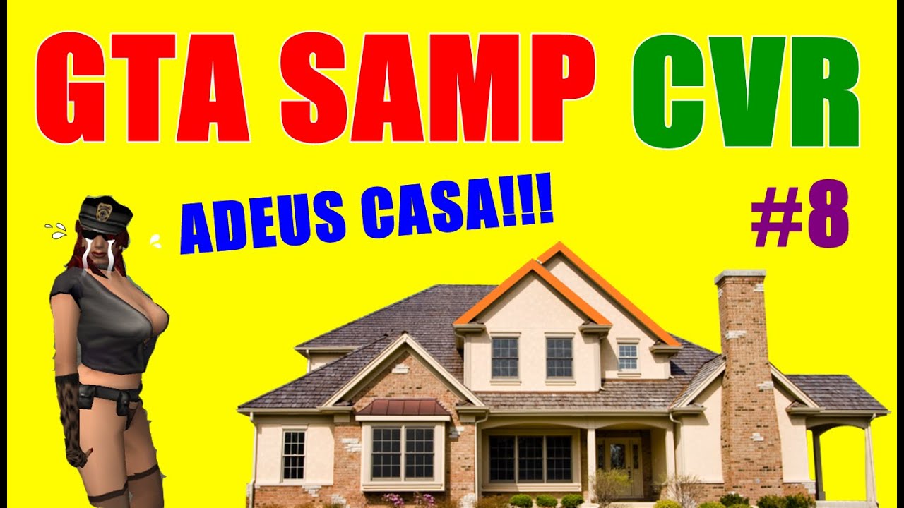 GTA SAMP CVR #8 ADEUS CASA!!!
