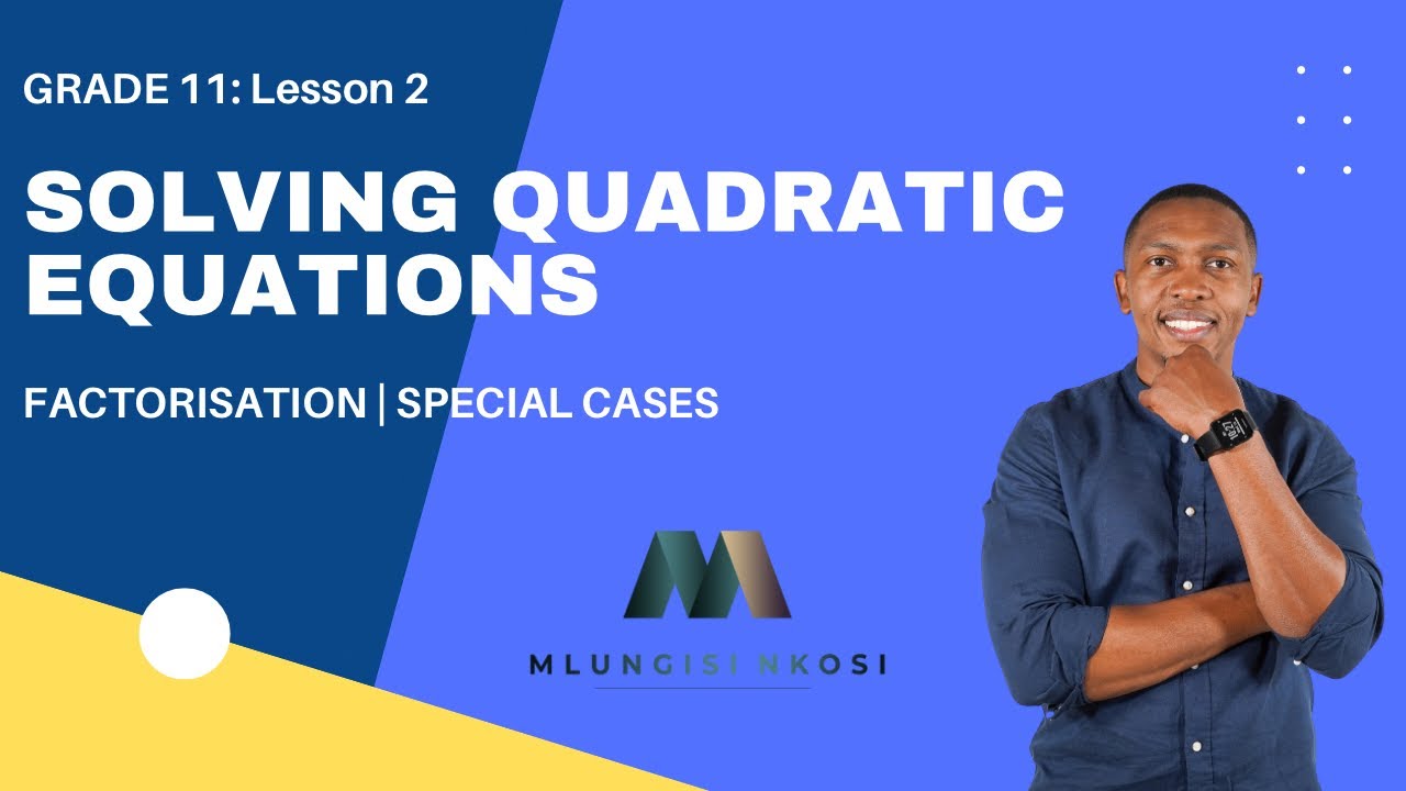 Grade 11 - Factorisation | Special Cases | Solving Quadratic Equations | Part 2 | Mlungisi Nkosi